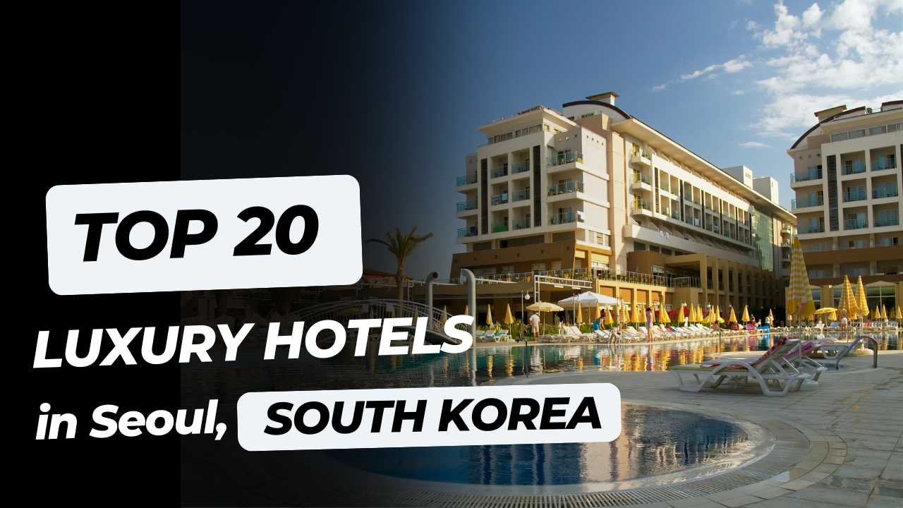 Top 20 Luxury Hotels in Seoul, South Korea.