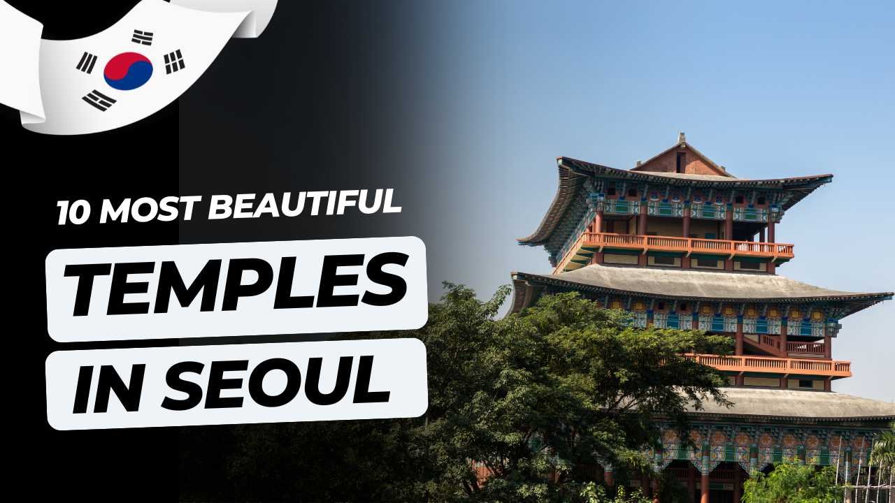10 Most Beautiful Temples in Seoul